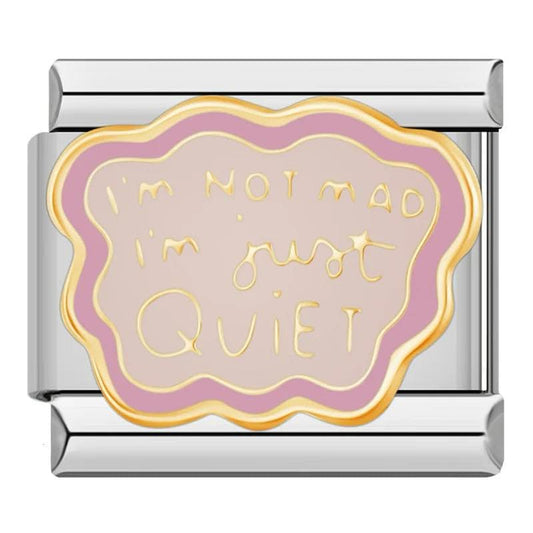 Im not mad im just Quiet